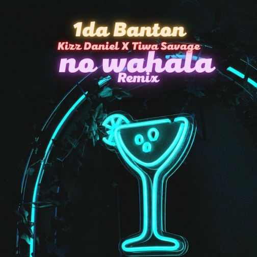 1da Banton - No Wahala (Rmx) Ft Kizz Daniel x Tiwa Savage