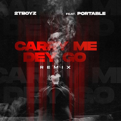 2TBoyz - Carry Me Dey Go (Remix) Ft. Portable
