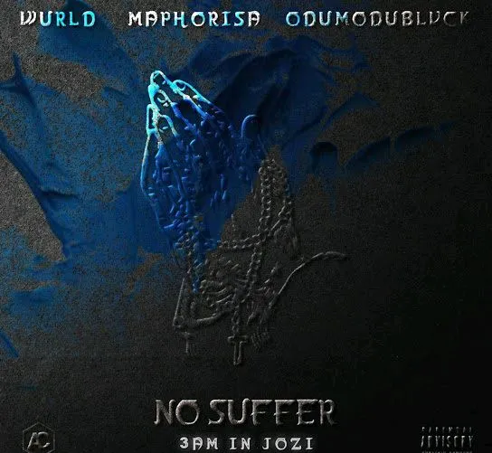 WurlD – No Suffer (3am in Jozi) ft DJ Maphorisa & ODUMODUBLVCK