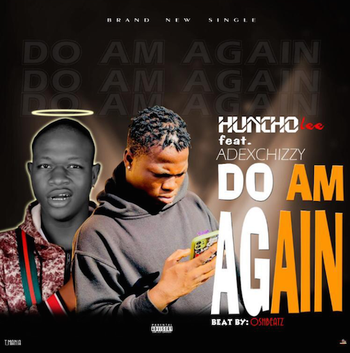 Huncho Lee Ft. Adex Chizzy - Do Am Again