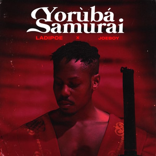 LadiPoe Ft. Joeboy - Yoruba Samurai