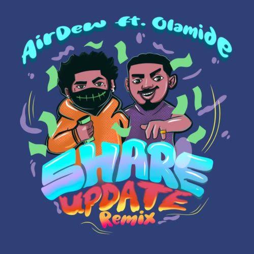 Airdew - Share Update (Remix) ft Olamide