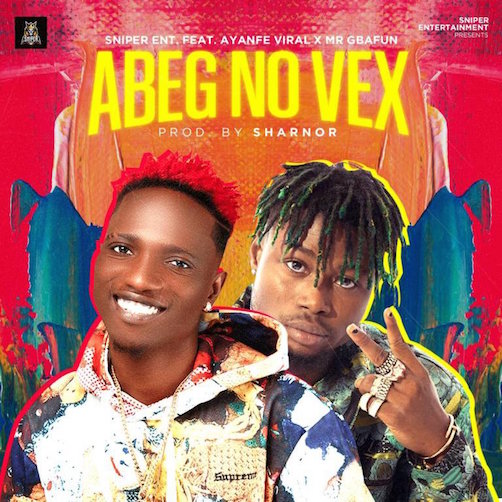 Ayanfe Viral & Mr Gbafun - Abeg No Vex