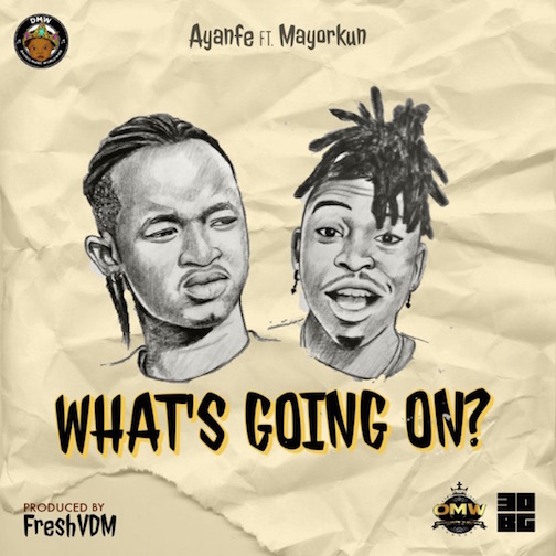 Ayanfe - What’s Going On? Ft. Mayorkun