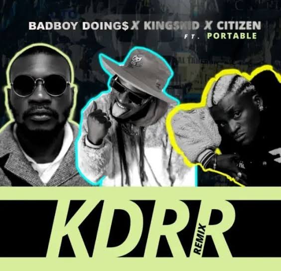 BadBoy Doings – KDRR (remix) Ft Kingskid & Citizen & Portable