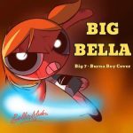 Bella Alubo - Big Bella (Burna Boy Cover)