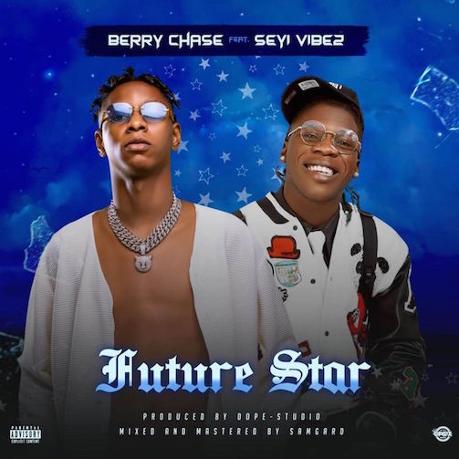 Berry Chase - Future Star Ft. Seyi Vibez
