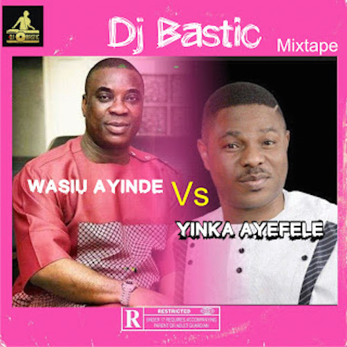 DJ Bastic - Wasiu Ayinde Vs Yinka Ayefele Mix