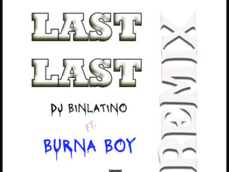 DJ Binlatino - Last Last (Remix) Ft. Burna Boy