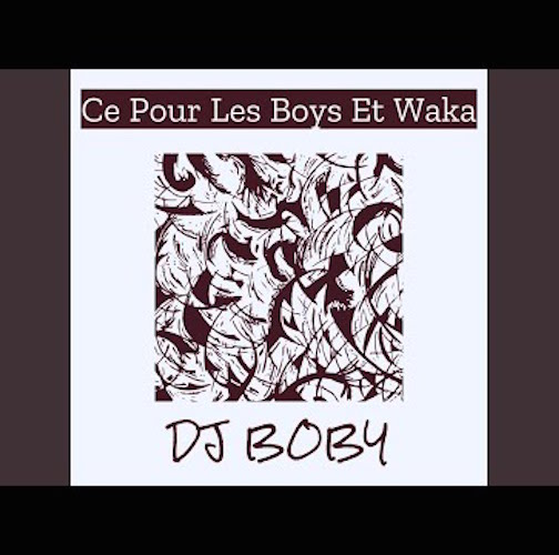DJ Boby - Ce Pour Les Boys Et Waka