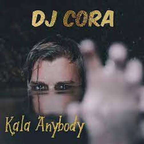 DJ Cora - Kala Anybody
