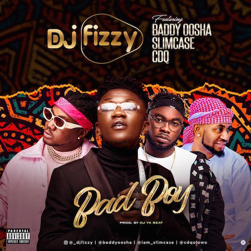 DJ Fizzy - Bad Boy Ft. Baddy Oosha, Slimcase & CDQ