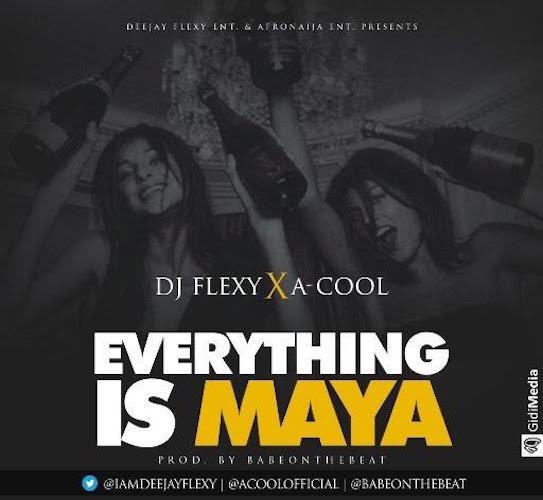 DJ Flexy Ft. A-Cool - Everything Is Maya