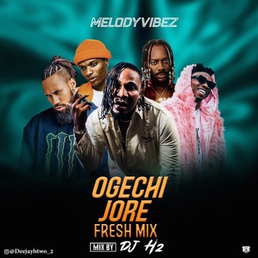 DJ H2 - Ogechi More Fresh Mix