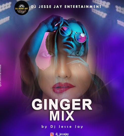 DJ Jesse Jay - Ginger Mix (Naija Edition)