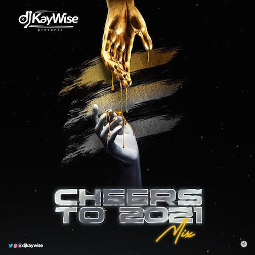 DJ Kaywise - Cheers To 2021 Mix