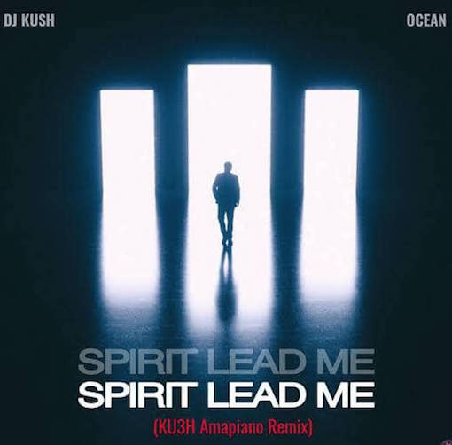 DJ Kush & Ocean - Spirit Lead Me (KU3H Amapiano Remix)