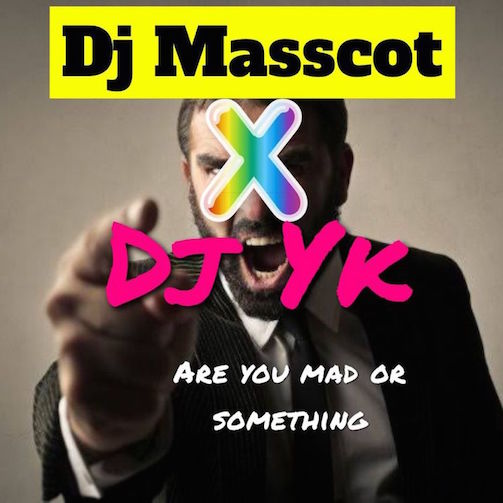 DJ Masscot - Are You Mad or Something ft. DJ YK