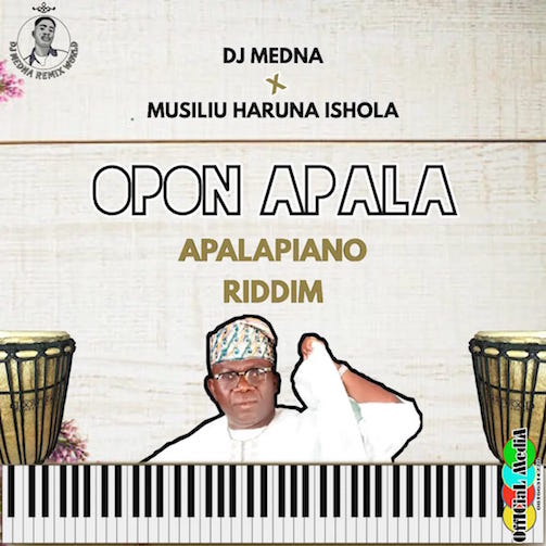 DJ Medna x Haruna Ishola - Opon Apala (Apalapiano Riddim)