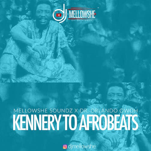 DJ Mellowshe x Dr Orlando Owoh - Kennery To Afrobeats