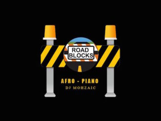 DJ Mohzaic - Roadblock Afropiano Mixtape