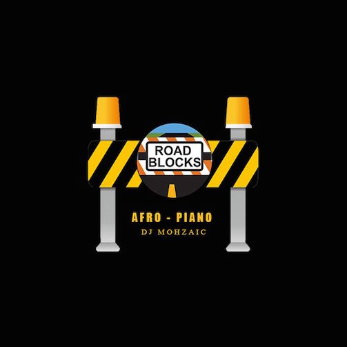 DJ Mohzaic - Roadblock Afropiano Mixtape