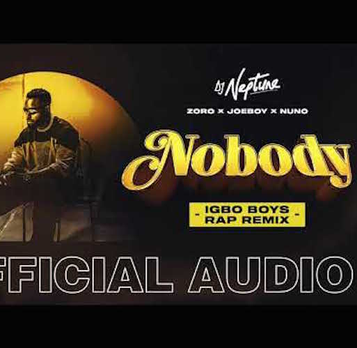 DJ Neptune - Nobody (Igbo Boys Rap Remix) Ft. Joeboy, Nuno & Zoro