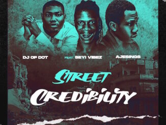 DJ OP Dot - Street Credibility ft Seyi Vibez & Ajesings