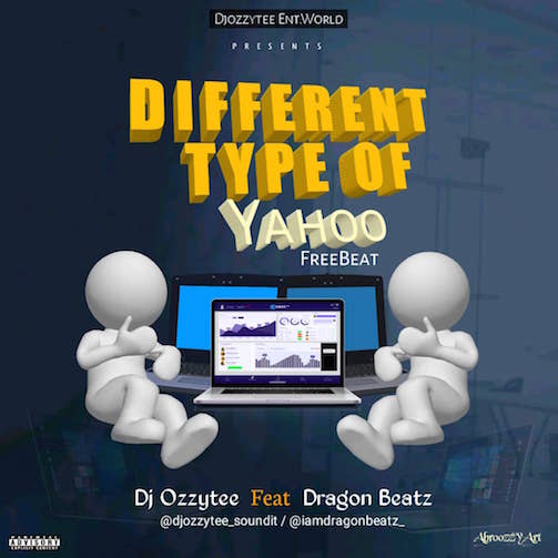 Free Beat DJ Ozzytee - Different Type Of Yahoo Ft. Dragon Beatz