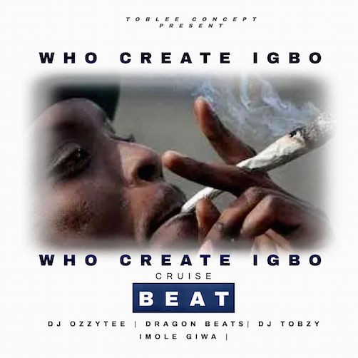 DJ Ozzytee - Who Create Igbo Cruise Beat Ft. Dragon Beatz x DJ Tobzy Imole Giwa