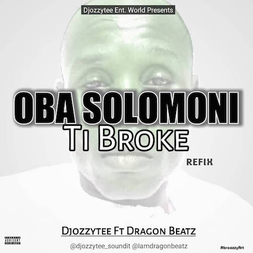 DJ Ozzytee x Dragon Beatz - Oba Solomoni Ti Broke (Refix)