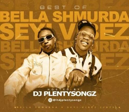 Mixtape: DJ Plentysongsz – Best Of Bella Shmurda & Seyi Vibez 2022