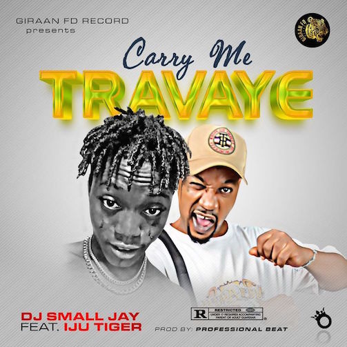 DJ Small Jay - Carry Me Travaye Ft. Iju Tiger