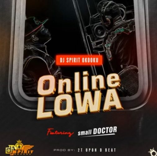 DJ Spirit Okooku - Online Lowa Ft. Small Doctor