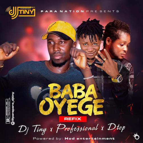 DJ Tiny - Baba Oyege (Refix) Ft. Professional x DTop