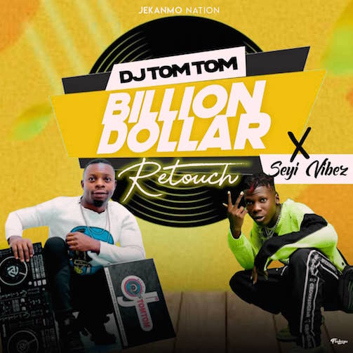 DJ Tomtom x Seyi Vibez - Billion Dollar (Retouch)