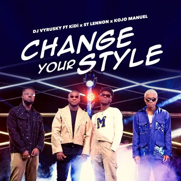 DJ Vyrusky – Change Your Style ft. KiDi, St Lennon, Kojo Manuel