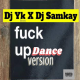 DJ YK - Fuck Up (Dance Version) Ft. DJ Samkay