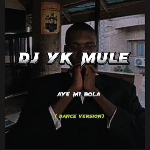 DJ YK Mule - Aye Mi Bola (Dance Version)