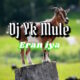 DJ YK Mule - Eran Iya