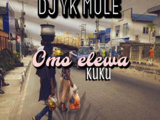 DJ YK Mule - Omo Elewa (Kuku)