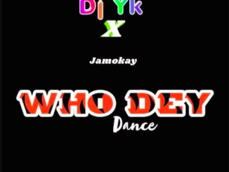 DJ YK - Who Dey Dance Ft. Jamokay