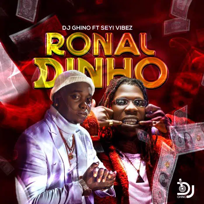 DJ Ghino - Ronaldinho ft. Seyi Vibez