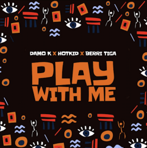 Damo K - Play With Me Ft. Hotkid & Berri Tiga