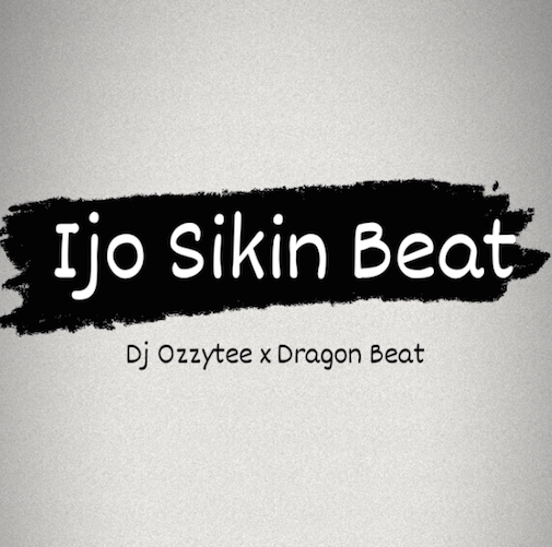 Dragon Beat x DJ Ozzytee - Ijo Sikin (Ijo Chicken)