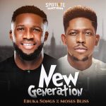 Ebuka Songs – New Generation ft. Moses Bliss DOWNLOAD MP3 » Flexymusic