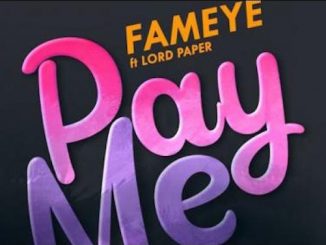 Fameye - Pay Me Ft. Lord Paper