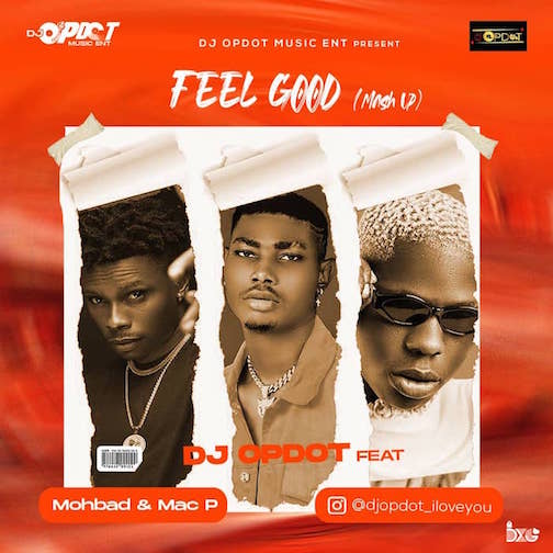 DJ OP Dot - Feel Good (Mash-Up) Ft. Mohbad & Mac P