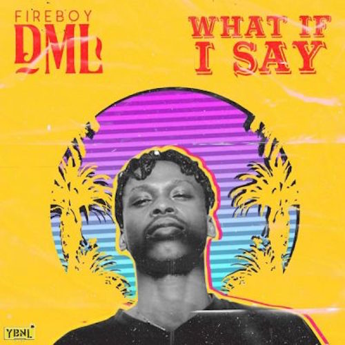https://www.flexymusic.ng/wp-content/uploads/Fireboy-DML-What-If-I-Say.jpg