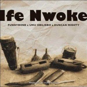 Funnybone – Ife Nwoke ft. Umu Obiligbo & Duncan Mighty